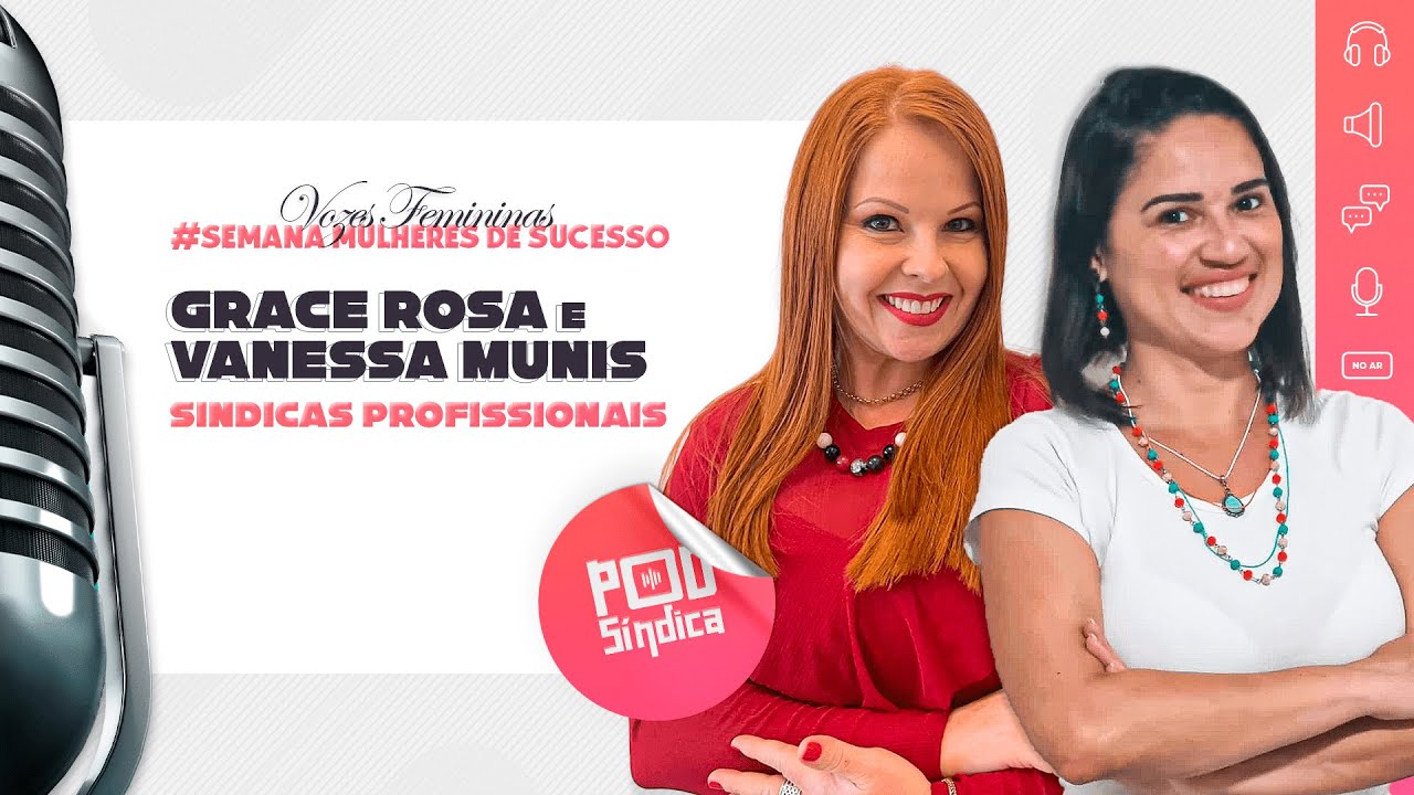 Vanessa Munis e Grace Rosa – Semana Mulheres de Sucesso – “Vozes Femininas” l PodSindica #04