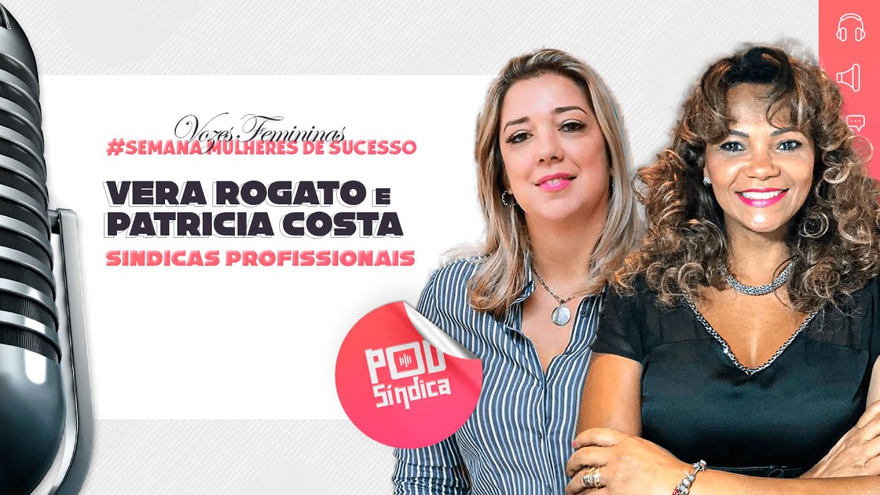 Vera Rogato e Patricia Costa – Semana Mulheres de Sucesso – “Vozes Femininas” l PodSindica #03