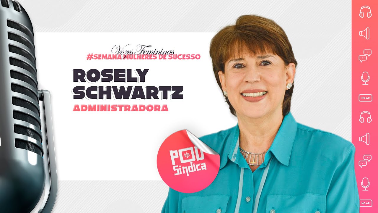 ROSELY SCHWARTZ – Semana Mulheres de Sucesso – “Vozes Femininas” l PodSindica #01