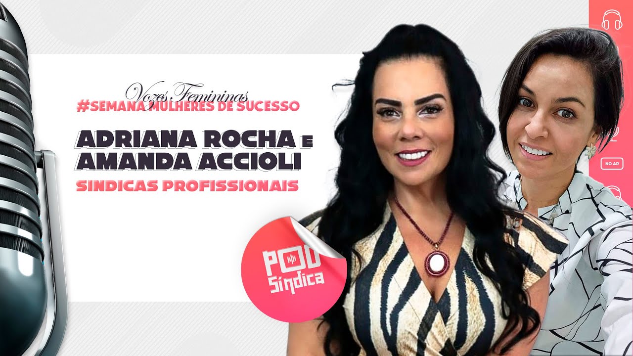 Amanda Accioli e Adriana Rocha – Semana Mulheres de Sucesso – “Vozes Femininas” l PodSindica #01