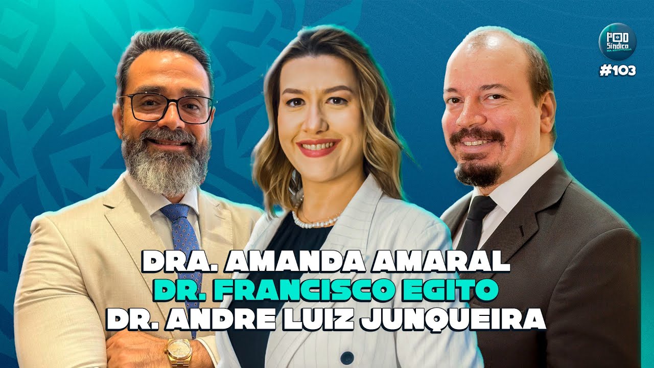 DRA. AMANDA AMARAL, DR. FRANCISCO EGITO & DR. ANDRÉ LUIZ JUNQUEIRA – PodSíndico #103