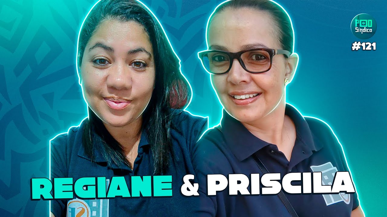 REGIANE ALVES & PRISCILA VIEIRA – PodSíndico #121 🎙️