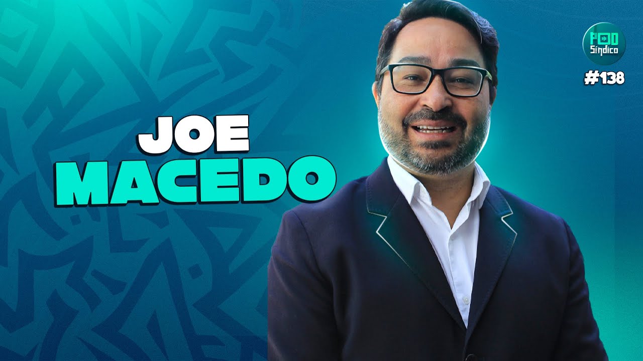 JOE MACEDO – PodSíndico #138 🎙️