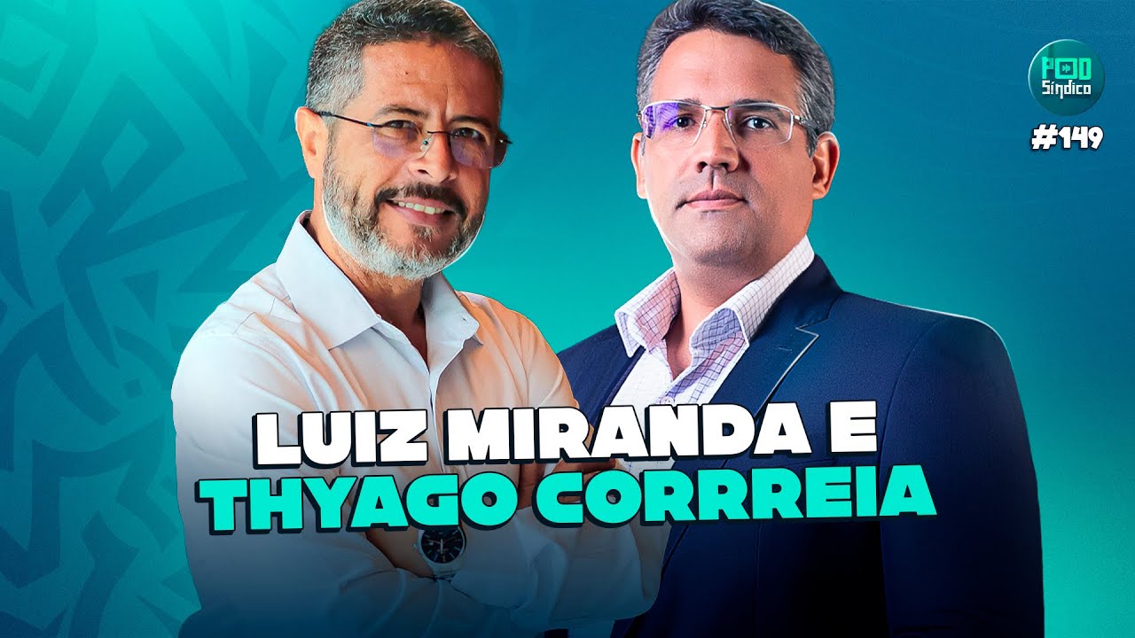 LUIZ MIRANDA E THYAGO CORREIA – PodSíndico #149🎙️