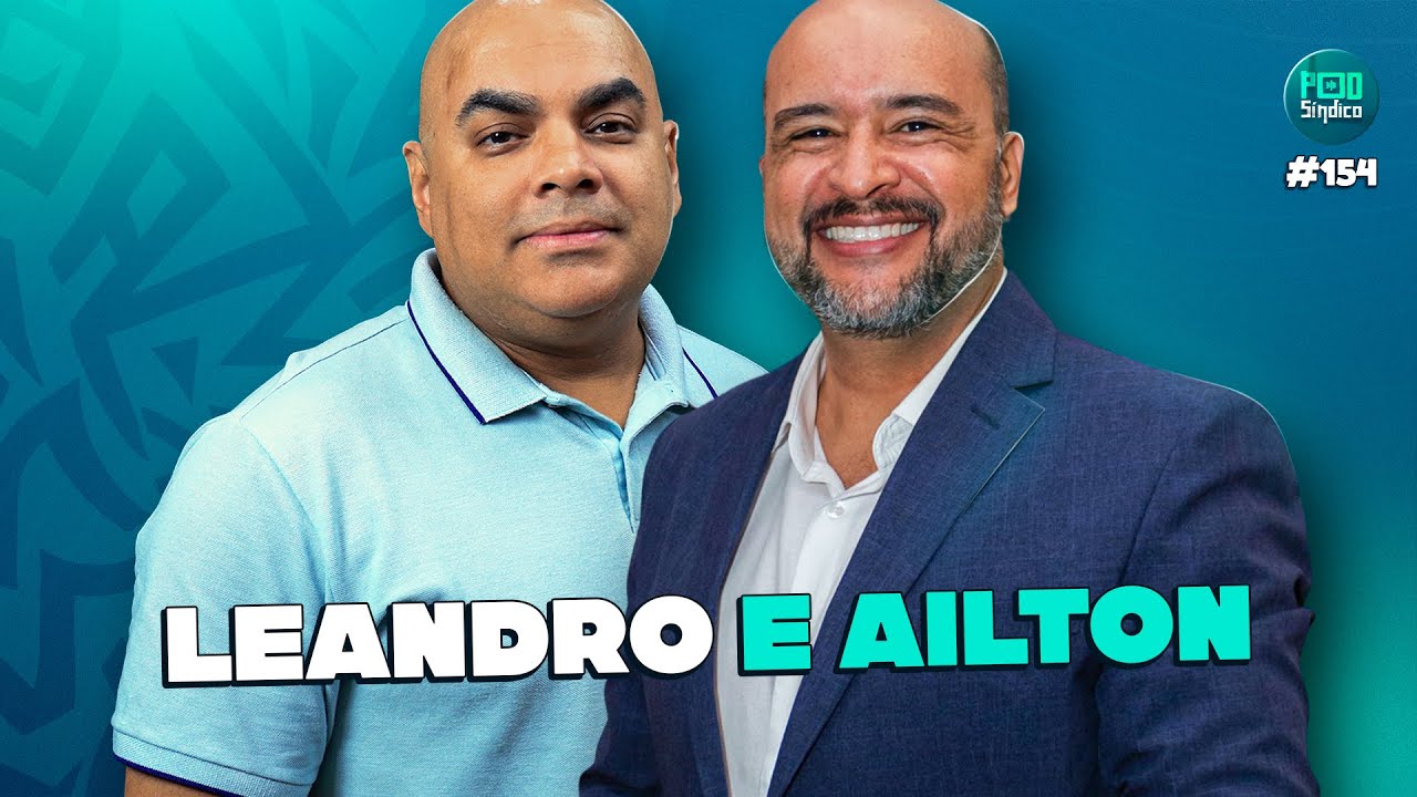 LEANDRO FERREIRA & AILTON TERTULIANO – PodSíndico #154 🎙️